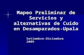 Mapeo Preliminar de Servicios y alternativas de Cuido en Desamparados- Upala Setiembre-Diciembre 2009.