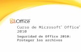 Curso de Microsoft ® Office ® 2010 Seguridad de Office 2010: Proteger los archivos.