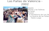 Las Fallas de Valencia - 2002 La Llegada La Banda y las Falleras Las Fallas ¡Fiesta! El Vandalismo de Las Fallas La Quema de las Fallas Hasta Luega.