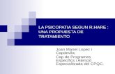 LA PSICOPATIA SEGUN R.HARE : UNA PROPUESTA DE TRATAMIENTO Joan Manel Lopez i Capdevila; Cap de Programes Especifics i Atenció Especialitzada del CPQC.