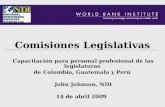 Comisiones Legislativas Capacitación para personal profesional de las legislaturas de Colombia, Guatemala y Perú John Johnson, NDI 14 de abril 2009.
