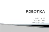 OLGA VELEZ CARLOS LARA DANIEL RIVEROS. La Robótica es la rama de la tecnologia que se dedica al diseño, construcción, operación, disposición estructural,