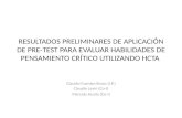 RESULTADOS PRELIMINARES DE APLICACIÓN DE PRE-TEST PARA EVALUAR HABILIDADES DE PENSAMIENTO CRÍTICO UTILIZANDO HCTA Claudio Fuentes Bravo (I.P.) Claudio.