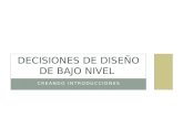 CREANDO INTRODUCCIONES DECISIONES DE DISEÑO DE BAJO NIVEL.