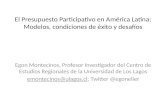 El Presupuesto Participativo en América Latina: Modelos, condiciones de éxito y desafíos Egon Montecinos, Profesor Investigador del Centro de Estudios.