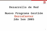 1 Desarrollo de Red Nuevo Programa Gestión DercoCenter 2do Sem 2005.