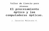 Taller de Ciencia para Jóvenes El procesamiento óptico y las computadoras ópticas. J. Zacarías Malacara H.