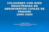 COLISIONES CON AVES REGISTRADAS EN AEROPUERTOS CIVILES DE PANAMÁ 1995-2003 Esteban Godinez Comité Nacional Prevención del Peligro Aviario República de.
