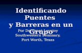Identificando Puentes y Barreras en un Grupo Por Dr. Grant Lovejoy Southwestern Seminary, Fort Worth, Texas.