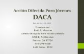 Acción Diferida Para Jóvenes DACA Preparado por: Raúl Z. Moreno Centro de Ayuda Para Acción Diferida 4290 E. Ashlan Ave Fresno, CA 93726 559-291-5428 6.