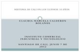 CLAUDIA MARCELA CALDERON BOLAÑOS INSTITUTO COMERCIAL INDUSTRIAL Y TECNOLOGICO SANTIAGO DE CALI, JUNIO 7 DE 2012 HISTORIA DE CALI EN LOS ULTIMOS 10 AÑOS.