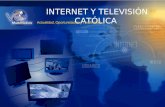 INTERNET Y TELEVISIÓN CATÓLICA Actualidad, Oportunidades y Tendencias.
