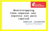 Bootstrapping Cómo empezar una empresa con poco capital Gabriel Jacobsohn Instituto de Emprendimientos Científicos y Tecnológicos.