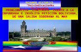 06/04/2014 16:521 RESUMEN HISTORICO Reivindicaciones disfrazadas PROBLEMÁTICA LIMÍTROFE FRENTE A LA INFUNDADA E INSÓLITA PETICIÓN BOLIVIANA, DE UNA SALIDA.