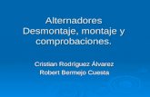 Alternadores Desmontaje, montaje y comprobaciones. Cristian Rodríguez Álvarez Robert Bermejo Cuesta.