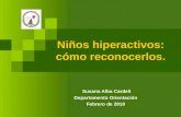 Niños hiperactivos: cómo reconocerlos. Susana Alba Cardeli Departamento Orientación Febrero de 2010.