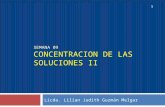 SEMANA 09 CONCENTRACION DE LAS SOLUCIONES II Licda. Lilian Judith Guzmán Melgar 1.