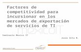 Factores de competitividad para incursionar en los mercados de exportación de servicios de TI Jesús Orta M. Seminario Mexico IT.