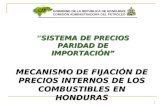 1 MECANISMO DE FIJACIÓN DE PRECIOS INTERNOS DE LOS COMBUSTIBLES EN HONDURAS SISTEMA DE PRECIOS PARIDAD DE IMPORTACIÓNSISTEMA DE PRECIOS PARIDAD DE IMPORTACIÓN.