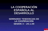 LA COOPERACI“N ESPA‘OLA AL DESARROLLO SEMINARIO TENDENCIAS DE LA COOPERACI“N SESI“N 3 â€“ 29.1.09