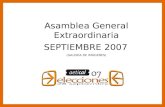 1 Asamblea General Extraordinaria SEPTIEMBRE 2007 Asamblea General Extraordinaria SEPTIEMBRE 2007 (GALERÍA DE IMÁGENES)
