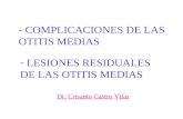 - COMPLICACIONES DE LAS OTITIS MEDIAS - LESIONES RESIDUALES DE LAS OTITIS MEDIAS Dr. Crisanto Castro Vilas.
