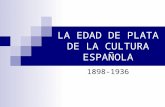 LA EDAD DE PLATA DE LA CULTURA ESPAÑOLA 1898-1936.