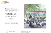 11 Marzo 2002 -YKPresentación del Proyecto BOHIO1 Presentación del proyecto BOHIO 11 de Marzo 2002 Santo Domingo.