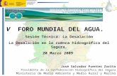 1 V FORO MUNDIAL DEL AGUA. Sesión Técnica: La Desalación La Desalación en la cuenca hidrográfica del Segura. 20 Marzo 2009 José Salvador Fuentes Zorita.