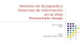 Motores de Búsqueda y Sistemas de Información en la Web Primera Parte: Google Lluís Codina UPF IDEC Barcelona, Abril 2008.