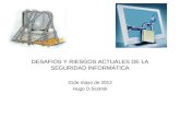 31de mayo de 2012 Hugo D.Scolnik DESAFIOS Y RIESGOS ACTUALES DE LA SEGURIDAD INFORMÁTICA.