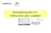 Actualización en Infeccion por catéter. Definiciones Epidemiología Patogenia Etiología Diagnóstico Tratamiento.