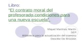 Libro:El contrato moral del profesorado.condiciones para una nueva escuela. Miquel Martínez Martín. SEP. Biblioteca para la actualización del maestro.