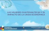 LAS MUJERES GUATEMALTECAS Y EL IMPACTO DE LA CRISIS ECONÓMICA.