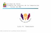 Luis A. Guerrero Universidad de Chile Departamento de Ciencias de la Computación CC61J - Taller de UML Basado en material de la profesora Cecilia Bastarrica.