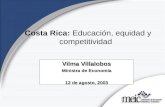 Costa Rica: Educación, equidad y competitividad Vilma Villalobos Ministra de Economía 12 de agosto, 2003.