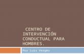 CENTRO DE INTERVENCIÓN CONDUCTUAL PARA HOMBRES. Por Luis Vergès.