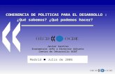 1 COHERENCIA DE POLITICAS PARA EL DESARROLLO : ¿Qué sabemos? ¿Qué podemos hacer? Madrid Julio de 2006 Javier Santiso Economista Jefe y Director Adjunto.