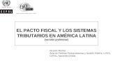 EL PACTO FISCAL Y LOS SISTEMAS TRIBUTARIOS EN AMÉRICA LATINA (versión preliminar) Ricardo Martner Área de Políticas Presupuestarias y Gestión Pública,