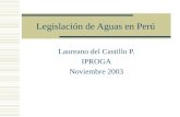 Legislación de Aguas en Perú Laureano del Castillo P. IPROGA Noviembre 2003.