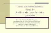 Curso de Bioestadística Parte 14 Análisis de datos binarios pareados Dr. en C. Nicolás Padilla Raygoza Departamento de Enfermería y Obstetricia División.