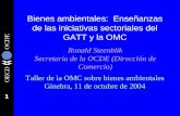 1 Bienes ambientales: Enseñanzas de las iniciativas sectoriales del GATT y la OMC Ronald Steenblik Secretaría de la OCDE (Dirección de Comercio) Taller.