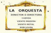 LA ORQUESTA DIRECTOR O DIRECTORA CUERDA VIENTO MADERA VIENTO METAL PERCUSIÓN.