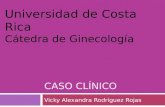 CASO CLÍNICO Vicky Alexandra Rodríguez Rojas Universidad de Costa Rica Cátedra de Ginecología.