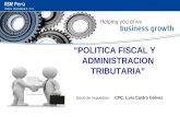 Centro de Capacitación POLITICA FISCAL Y ADMINISTRACION TRIBUTARIA Socio de Impuestos: CPC. Luis Castro Gálvez.