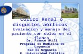 Cólico Renal o disgustos aórticos Evaluación y manejo del paciente con dolor en el flanco Dr. Franco Utili Programa de Medicina de Urgencia Red de Urgencia.
