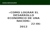 IGLESIA CRISTIANA JOSUE «COMO LOGRAR EL DESARROLLO ECONOMICO DE UNA NACION » 22-06-2012.