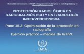 IAEA International Atomic Energy Agency PROTECCIÓN RADIOLÓGICA EN RADIODIAGNÓSTICO Y EN RADIOLOGÍA INTERVENCIONISTA Parte 15.3: Optimización de la protección.