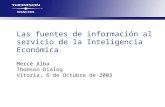 Las fuentes de información al servicio de la Inteligencia Económica Mercè Alba Thomson Dialog Vitoria, 6 de Octubre de 2003.