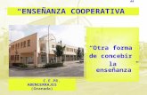 C.E.PR. ABENCERRAJES (Granada) ENSEÑANZA COOPERATIVA Otra forma de concebir la enseñanza.